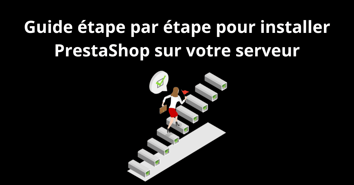 Guide étape par étape pour installer PrestaShop sur votre serveur