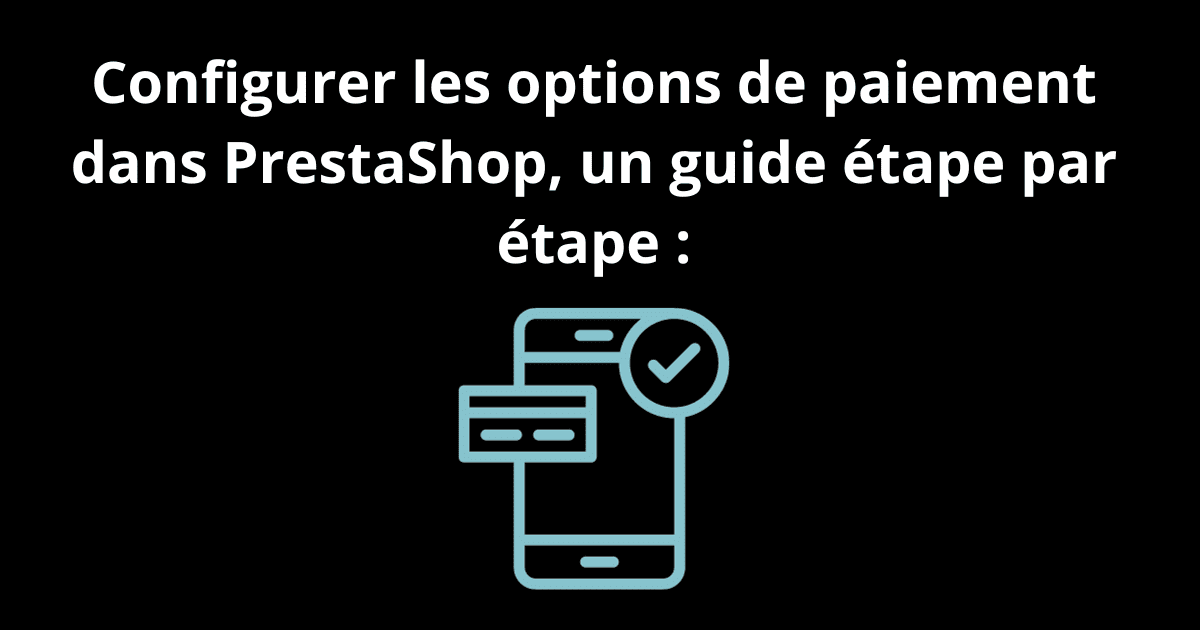 Configurer les options de paiments dans PrestaShop un guide étape par étape