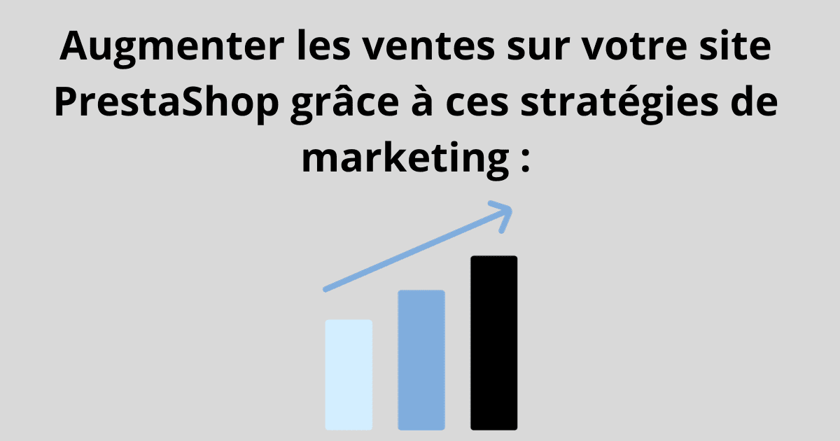 Augmenter les ventes sur votre site prestashop grâce à ces stratégies de marketing