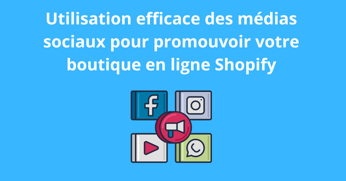 Utilisation efficace des médias pour promouvoir votre boutique en ligbne Shopify
